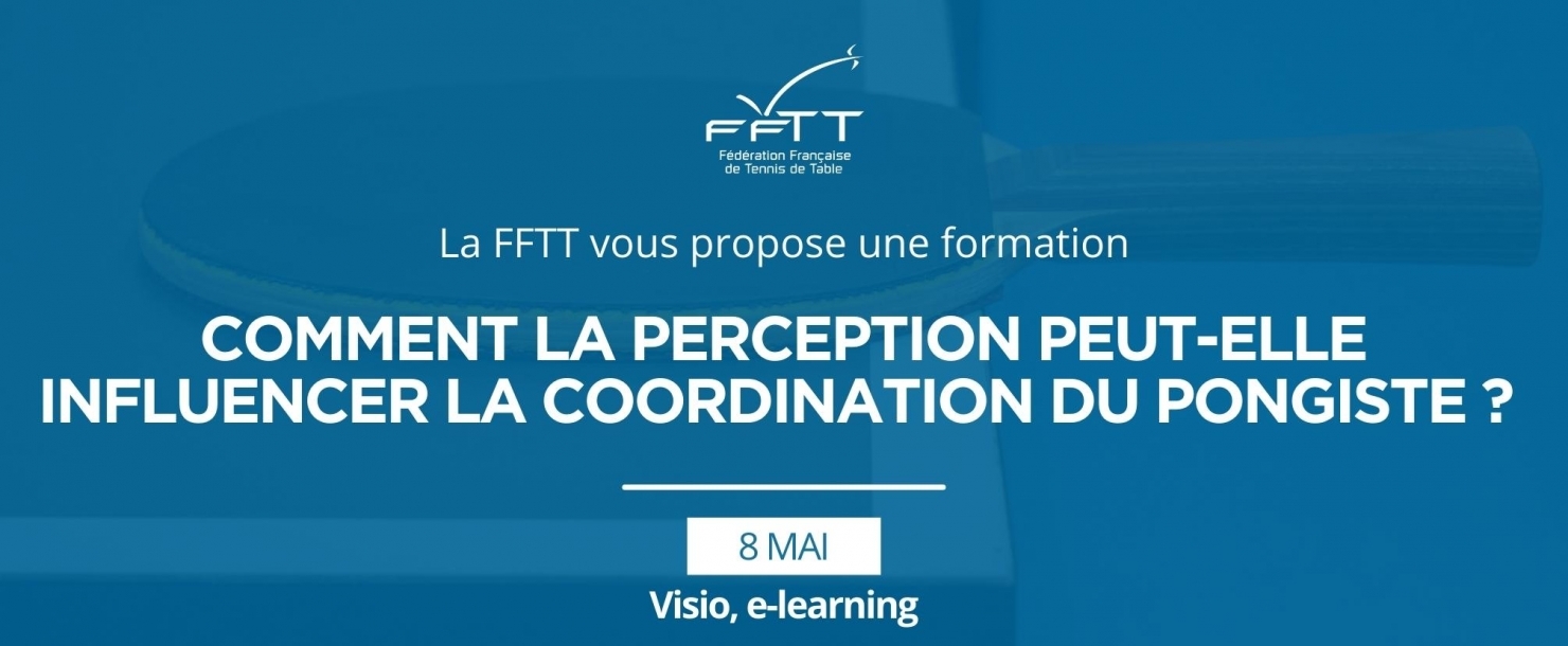 La FFTT vous propose une formation "Comment la perception peut-elle influencer la coordination du pongiste ?"